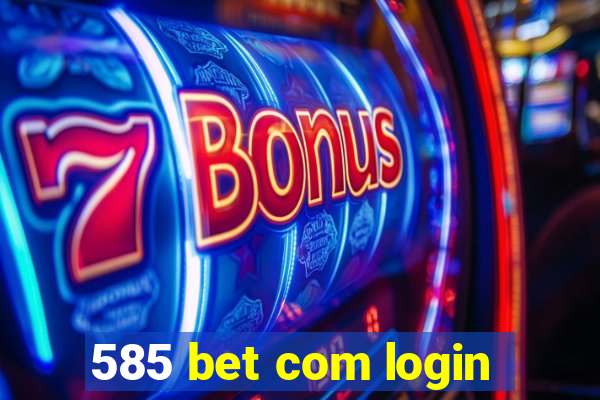 585 bet com login